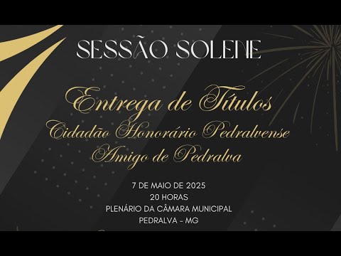 câmara Sessão Solene – 7 de maio de 2025 – Entrega dos Títulos de Cidadão Honorário e de Amigo de Pedralva