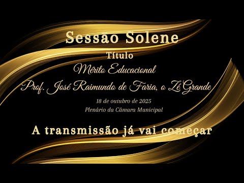 câmara Sessão Solene – 18 de outubro de 2025 – Título Mérito Educacional Professor José Raimundo de Faria
