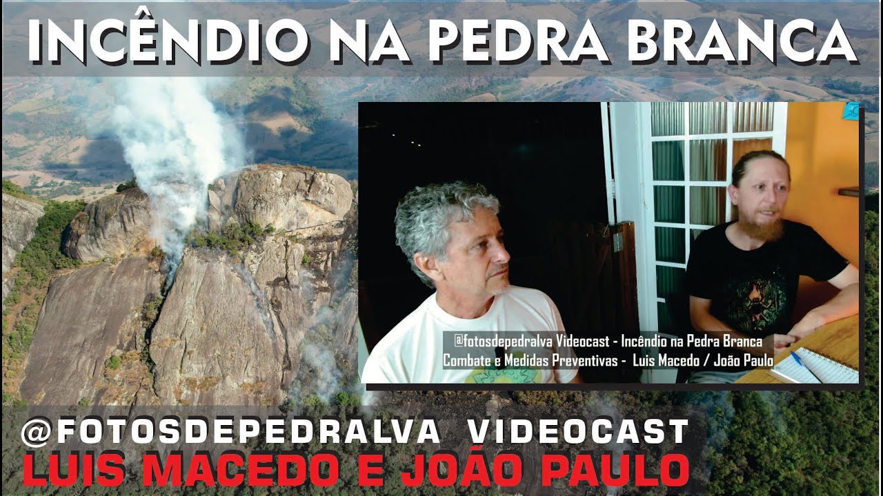Luis Macedo e João Paulo – @fotosdepedralva Videocast – Incêndio na Pedra Branca